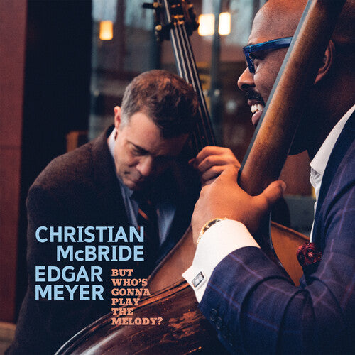 Christian McBride / Edgar Meyer - Who's Got the Melody? (album title TBD) (NEW ALBUM / NEW RELEASE) 2 x Vinyle, LP