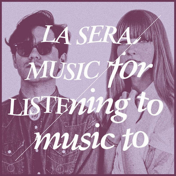 La Sera – Music For Listening To Music To (USAGÉ) Vinyle, LP, 45 RPM, Album, White 180g