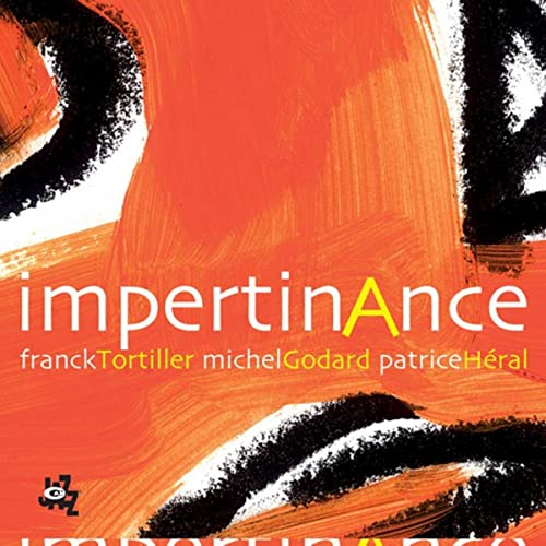 Franck Tortiller, Michel Godard, Patrice Héral – Impertinance  CD, Album