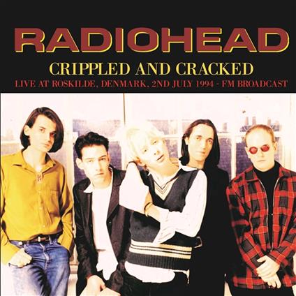 Radiohead - Crippled And Cracked: Live At Roskilde, Denmark, 2nd July 1994 Vinyle, LP, Album