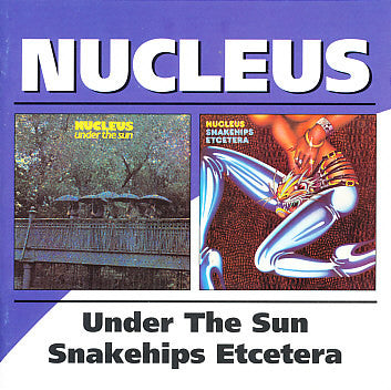 Nucleus  – Under The Sun / Snakehips Etcetera 2 x CD, Album, Réédition