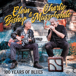 Elvin Bishop &amp; Charlie Musselwhite – 100 Years Of Blues  Vinyle, LP, Album