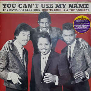 Curtis Knight & The Squires ‎– You Can't Use My Name: The RSVP / PPX Sessions  Vinyle, LP, Compilation, 150 grammes, Gatefold