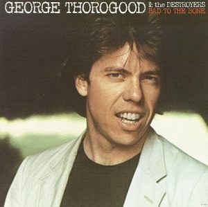 George Thorogood & The Destroyers ‎– Bad To The Bone  Vinyle, LP, Album, Réédition, 180 grammes