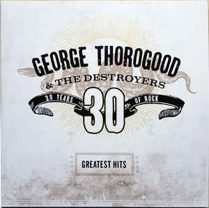 George Thorogood & The Destroyers ‎– Greatest Hits: 30 Years Of Rock  2 × Vinyle, LP, Compilation