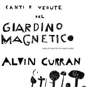Alvin Curran ‎– Canti E Vedute Del Giardino Magnetico (Songs And Views From The Magnetic Garden)  Vinyle, LP, Album, Réédition
