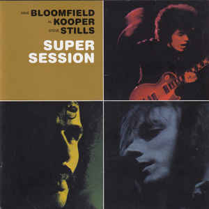 Mike Bloomfield And Al Kooper And Stephen Stills ‎– Super Session  CD, Album, Réédition, Remasterisé