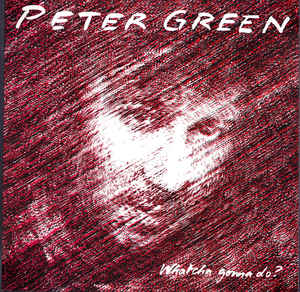 Peter Green  ‎– Whatcha Gonna Do?  Vinyle, LP, Album, ,Réédition 180g