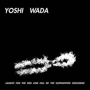 Yoshi Wada ‎– Lament For The Rise And Fall Of The Elephantine Crocodile  Vinyle, LP, Numéroté, Réédition