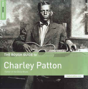 Charley Patton ‎– The Rough Guide To Charley Patton (Father Of The Delta Blues)  Vinyle, LP, Compilation, Edition limitée