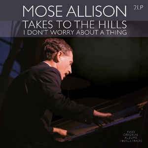 Mose Allison ‎– Takes To The Hills - I Don't Worry About A Thing  2 × vinyle, LP, album, compilation, remasterisé, deux albums originaux