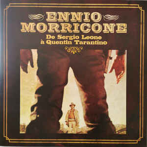 Ennio Morricone ‎– Ennio Morricone De Sergio Leone À Quentin Tarantino  Vinyle, LP, Compilation