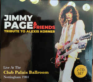 Jimmy Page & Friends ‎– Tribute To Alexis Korner, Live At The Club Palais Ballroom, Nottingham 1984 -  2 × CD