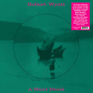 Robert Wyatt ‎– A Short Break  Vinyle, 12 ", simple face, EP, Picture Disc, réédition, remasterisé