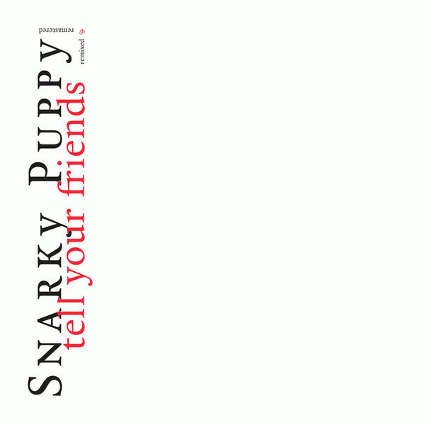 Snarky Puppy – Tell Your Friends Remixed & Remastered  2 x Vinyle, LP, Album, Remasterisé, Stéréo, 180 grammes