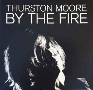 Thurston Moore ‎– By The Fire  2 × Vinyle, LP, Album, Édition limitée