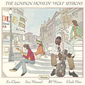 Howlin' Wolf Featuring Eric Clapton, Steve Winwood, Bill Wyman, Charlie Watts ‎– The London Howlin' Wolf Sessions   2 × CD, Album, Réédition