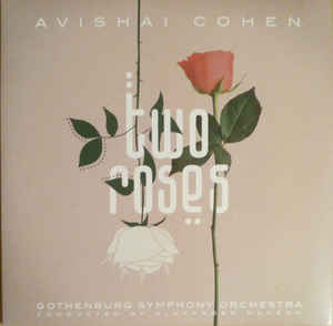 Avishai Cohen, Gothenburg Symphony Orchestra , Conducted By Alexander Hanson ‎– Two Roses  2 × Vinyle, LP, Album