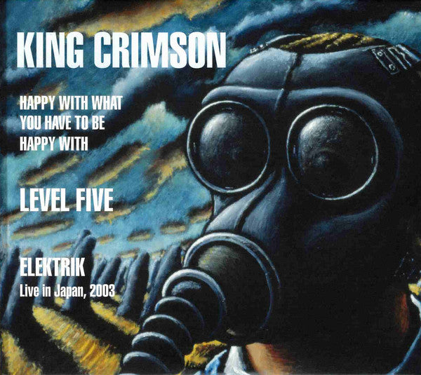 King Crimson – Happy With What You Have To Be Happy With • Level Five • Elektrik (Live In Japan, 2003)  3 x CD, Album, Réédition, Compilation