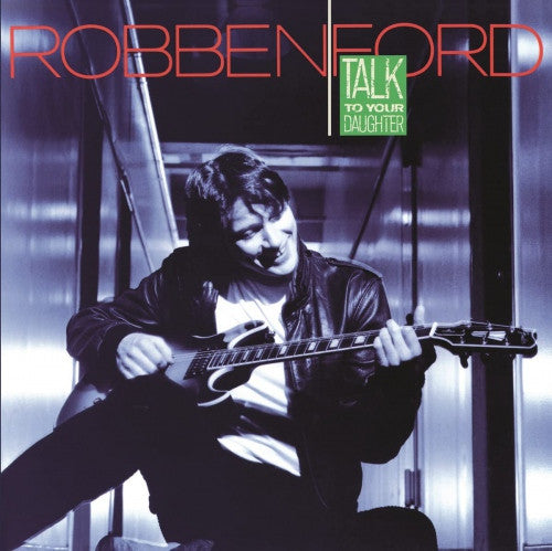 Robben Ford – Talk To Your Daughter  Vinyle, LP, Album, Édition Limitée, Réédition, Bleue