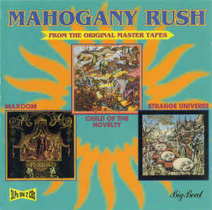 Mahogany Rush ‎– Maxoom, Child Of The Novelty, Strange Universe   2 × CD, compilation, réédition