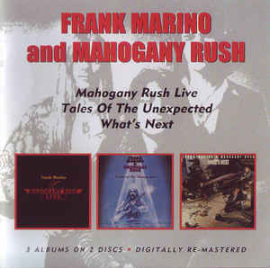 Frank Marino And Mahogany Rush ‎– Live/Tales Of The Unexpected/What's Next   2 × CD, Album, Compilation, Remasterisé