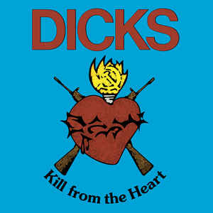 Dicks ‎– Kill From The Heart  Vinyle, LP, Album, Remasterisé, Réédition