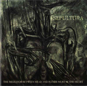 Sepultura ‎– The Mediator Between Head And Hands Must Be The Heart  CD, Album