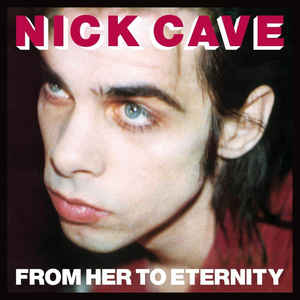 Nick Cave Featuring The Bad Seeds ‎– From Her To Eternity   Vinyle, LP, Album, Réédition, Remasterisé, 180 grammes