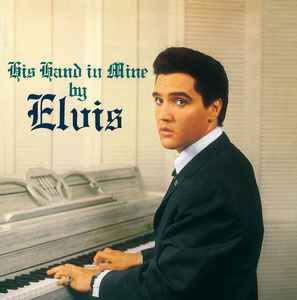 Elvis ‎– His Hand In Mine  Vinyle, LP, Album, Réédition, 180g