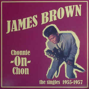 James Brown ‎– Chonnie-On-Chon the singles 1955-1957  Vinyle, LP, Compilation, Edition limitée