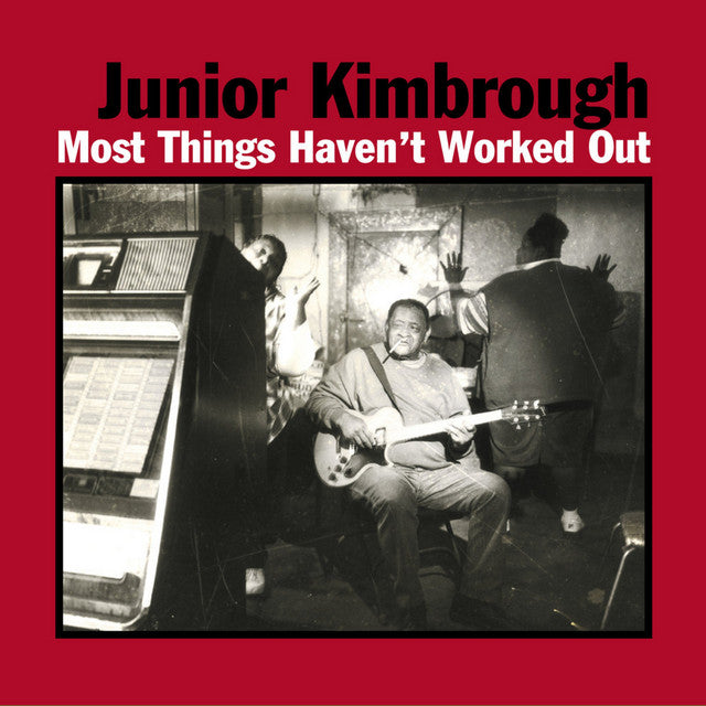 Junior Kimbrough – Most Things Haven't Worked Out  Vinyle, LP, Album, Réédition