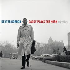 Dexter Gordon ‎– Daddy Plays The Horn  Vinyle, LP, Album, Stéréo, 180 Grammes, Gatefold